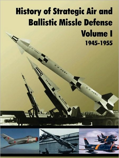 History Of Strategic And Ballistic Missle Defense, Volume I