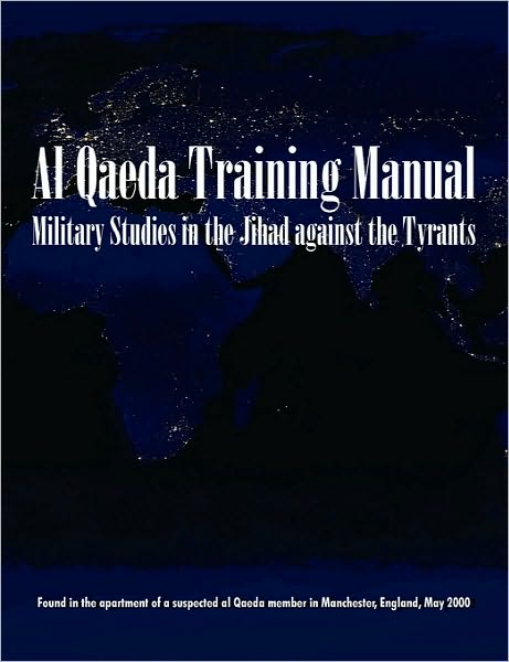 Military Studies in the Jihad Against the Tyrants: The Al-Qaeda Training Manual