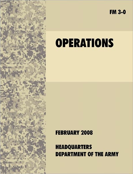 Operations: The official U.S. Army Field Manual FM 3-0 (27th February, 2008)