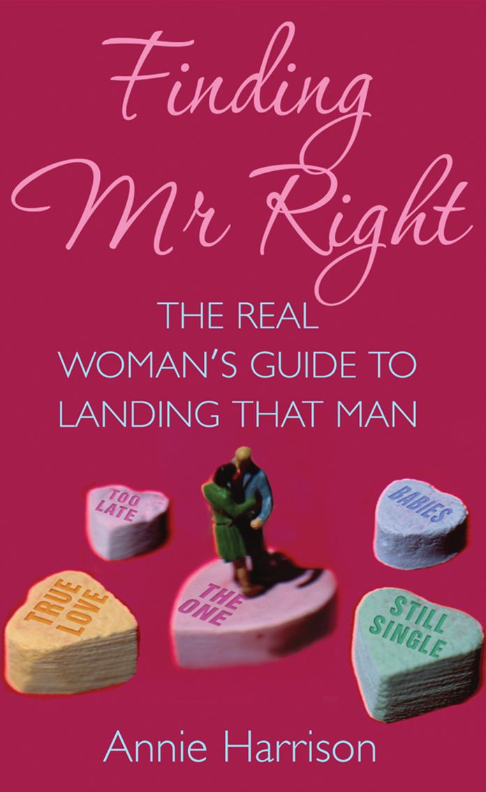 Finding Mr Right: The Real Women's Guide to Landing that Man