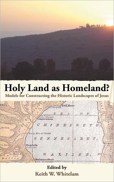 Holy Land As Homeland? Models For Constructing The Historic Landscapes Of Jesus