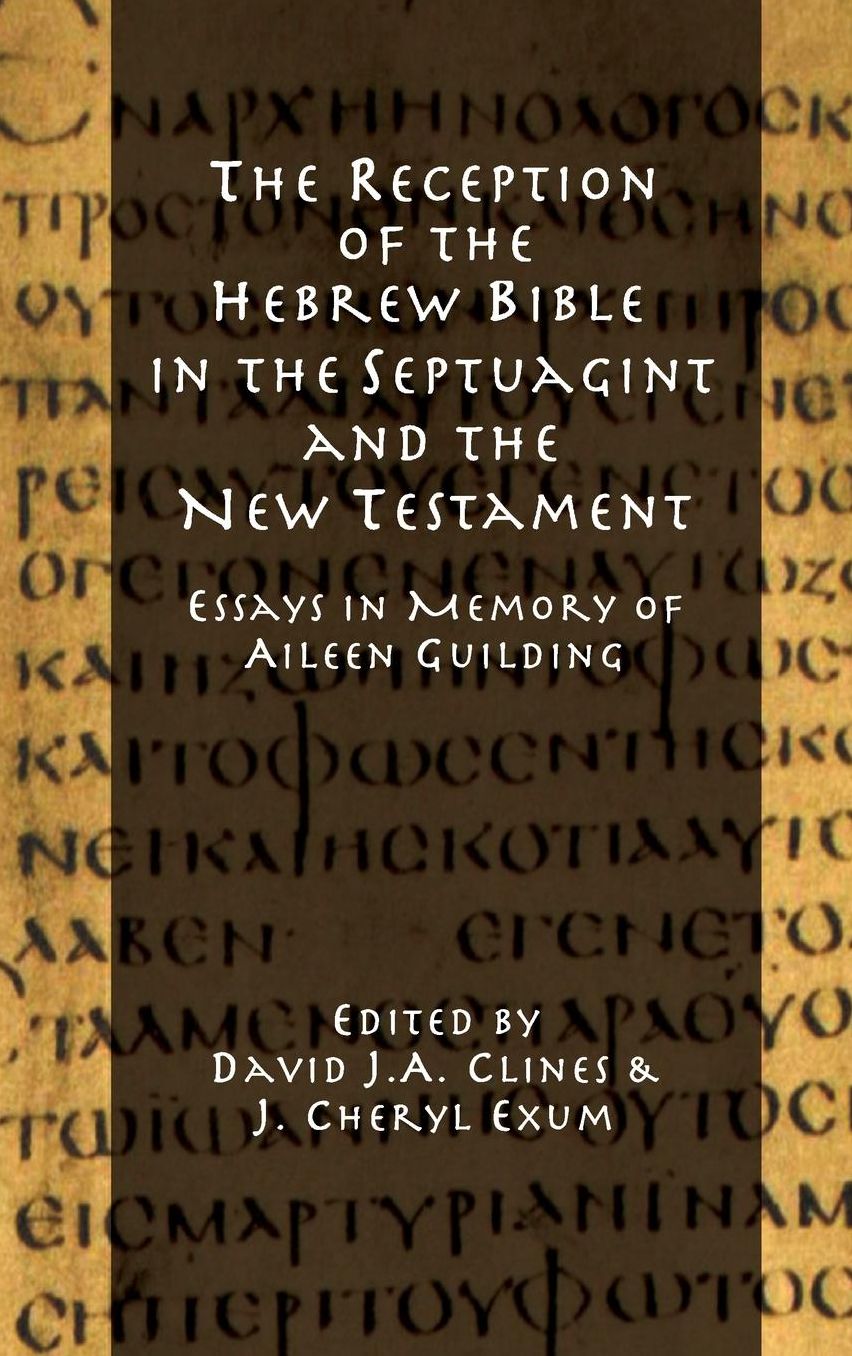 The Reception of the Hebrew Bible in the Septuagint and the New Testament: Essays in Memory of Aileen Guilding