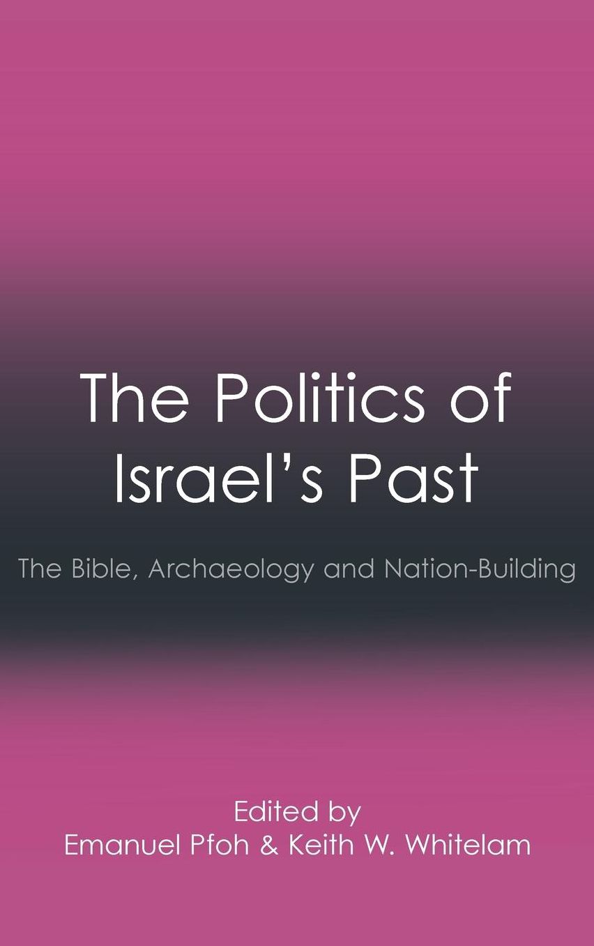 The Politics of Israel's Past: The Bible, Archaeology and Nation-Building
