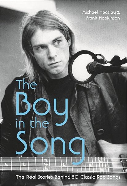 The Boy in the Song: The Real Stories Behind 50 Classic Pop Songs. Michael Heatley