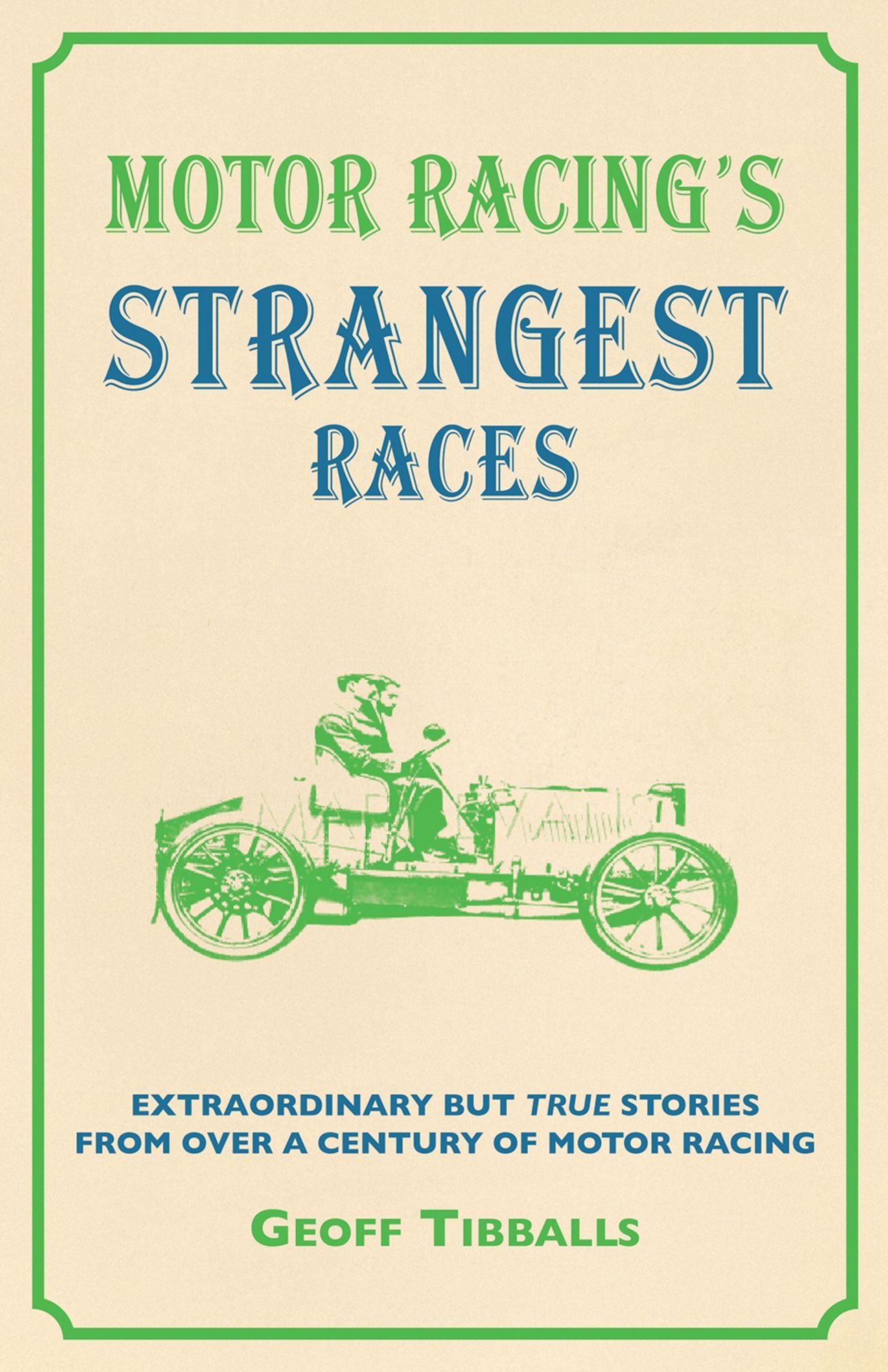 Motor Racing's Strangest Races: Extraordinary but True Stories from Over a Century of Motor Racing