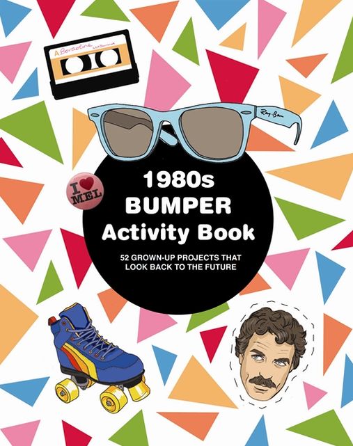 1980s Bumper Activity Book: 52 Grown-Up Projects that Look Back to the Future
