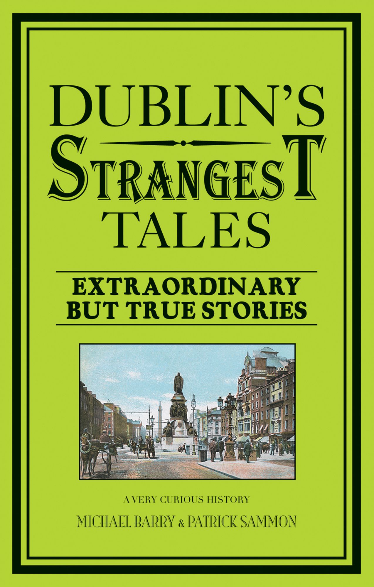 Dublin's Strangest Tales: Extraordinary But True Stories