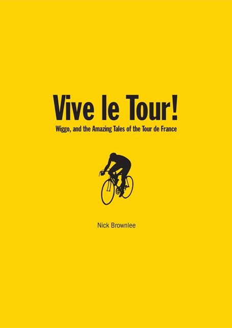 Vive le Tour!: Wiggo, and the Amazing Tales of the Tour de France