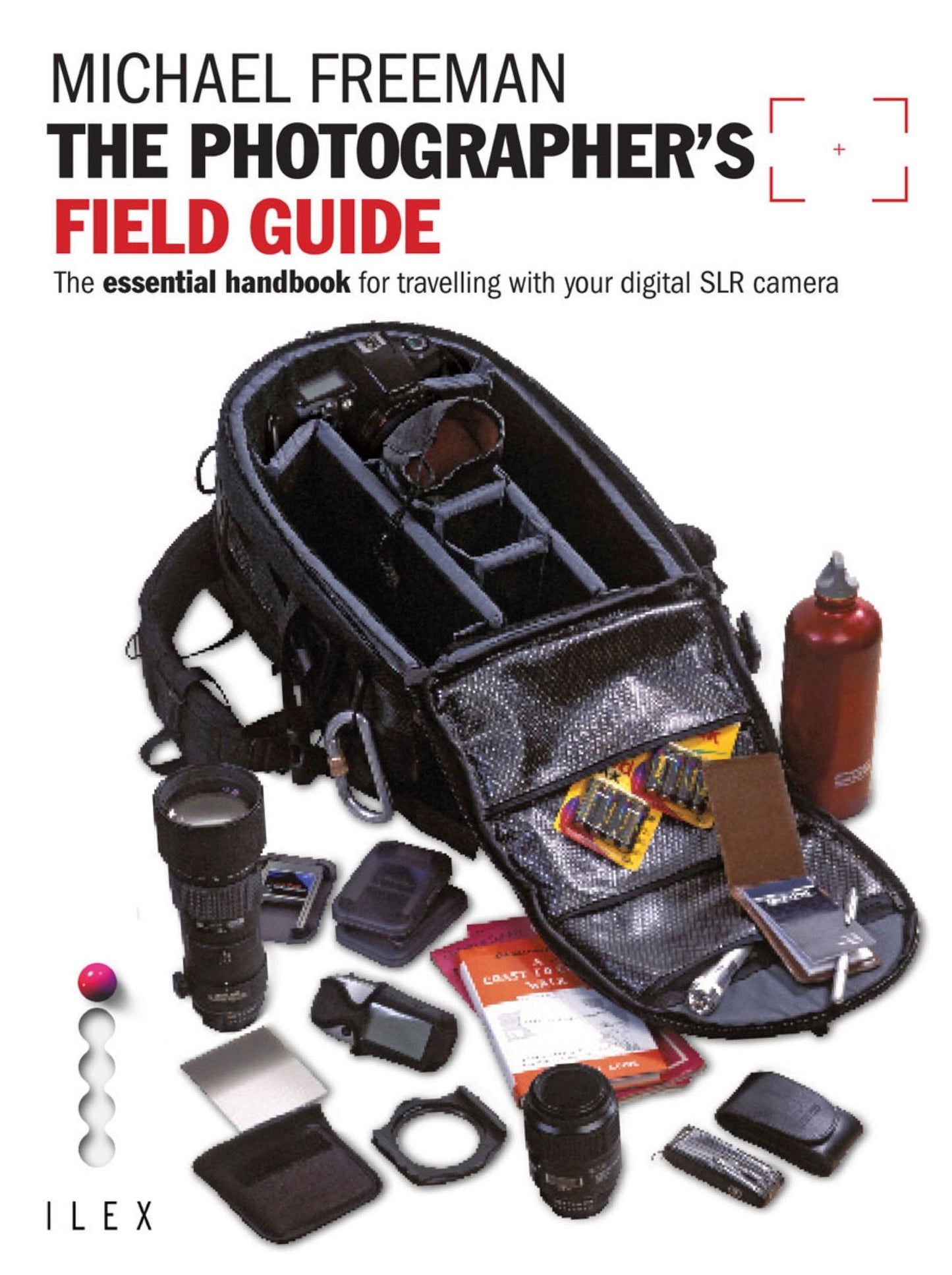 The Photographer's Field Guide: The essential handbook for travelling with your digital SLR camera
