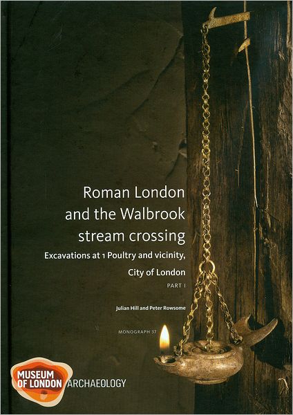 Roman London and the Walbrook Stream Crossing: Excavations at 1 Poultry and Vicinity