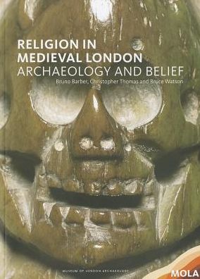 Religion in Medieval London: the archaeology of belief