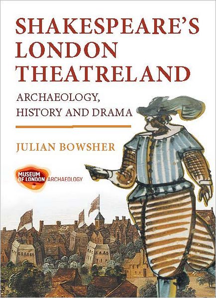 Shakespeares London Theatreland: Archaeology, History and Drama