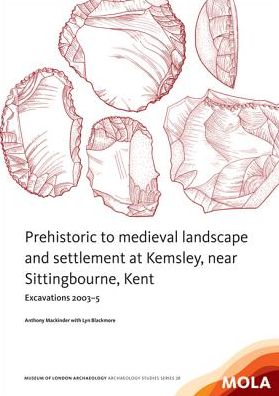 Prehistoric to medieval landscape and settlement at Kemsley, near Sittingbourne, Kent: Excavations 2003-5