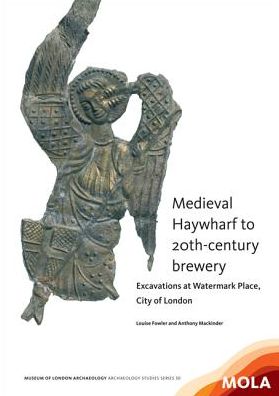 Medieval Haywharf to 20th-century brewery: Excavations at Watermark Place, City of London