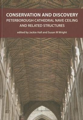 Conservation and discovery: Peterborough Cathedral nave ceiling and related structures