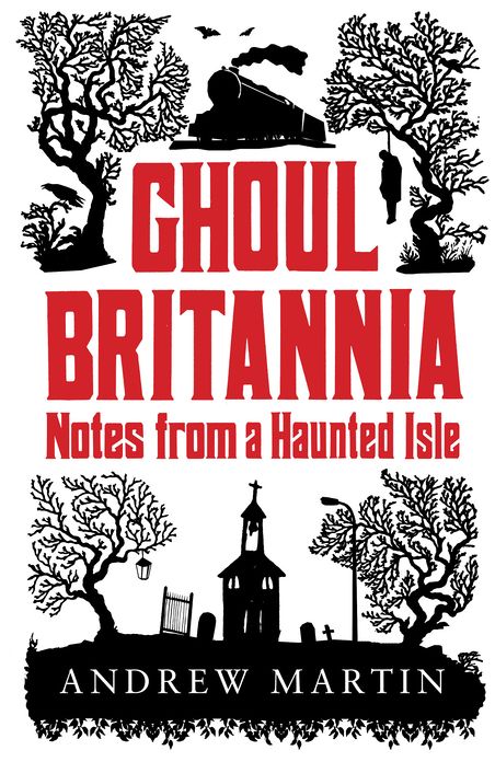 Ghoul Brittania: Notes from a Haunted Isle