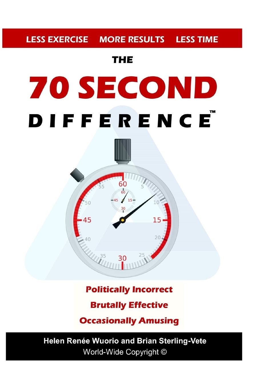 The 70 Second Difference: The Politically Incorrect, Brutally Effective, and Occasionally Amusing Guide to Exercise, Diet, and Getting into Shape FAST