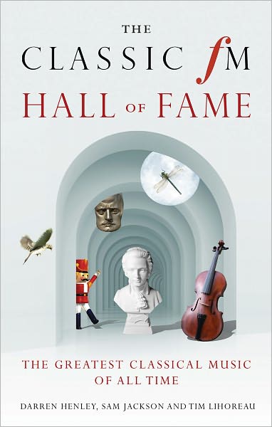 The Classic FM Hall of Fame: The Greatest Classical Music of All Time