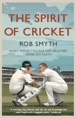 Spirit of Cricket: What Makes Cricket the Greatest Game on Earth