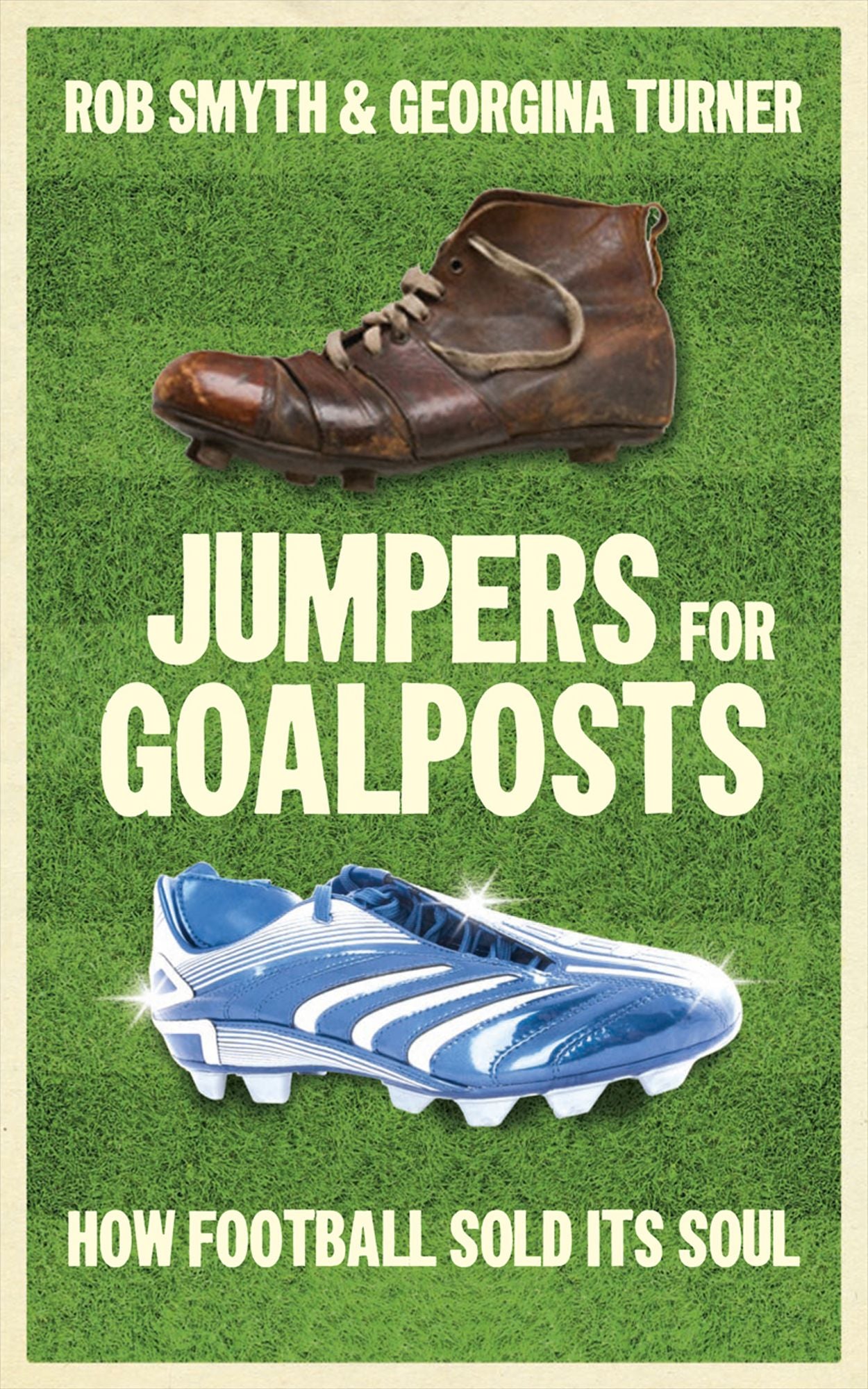 Jumpers for Goalposts: How Football Sold its Soul
