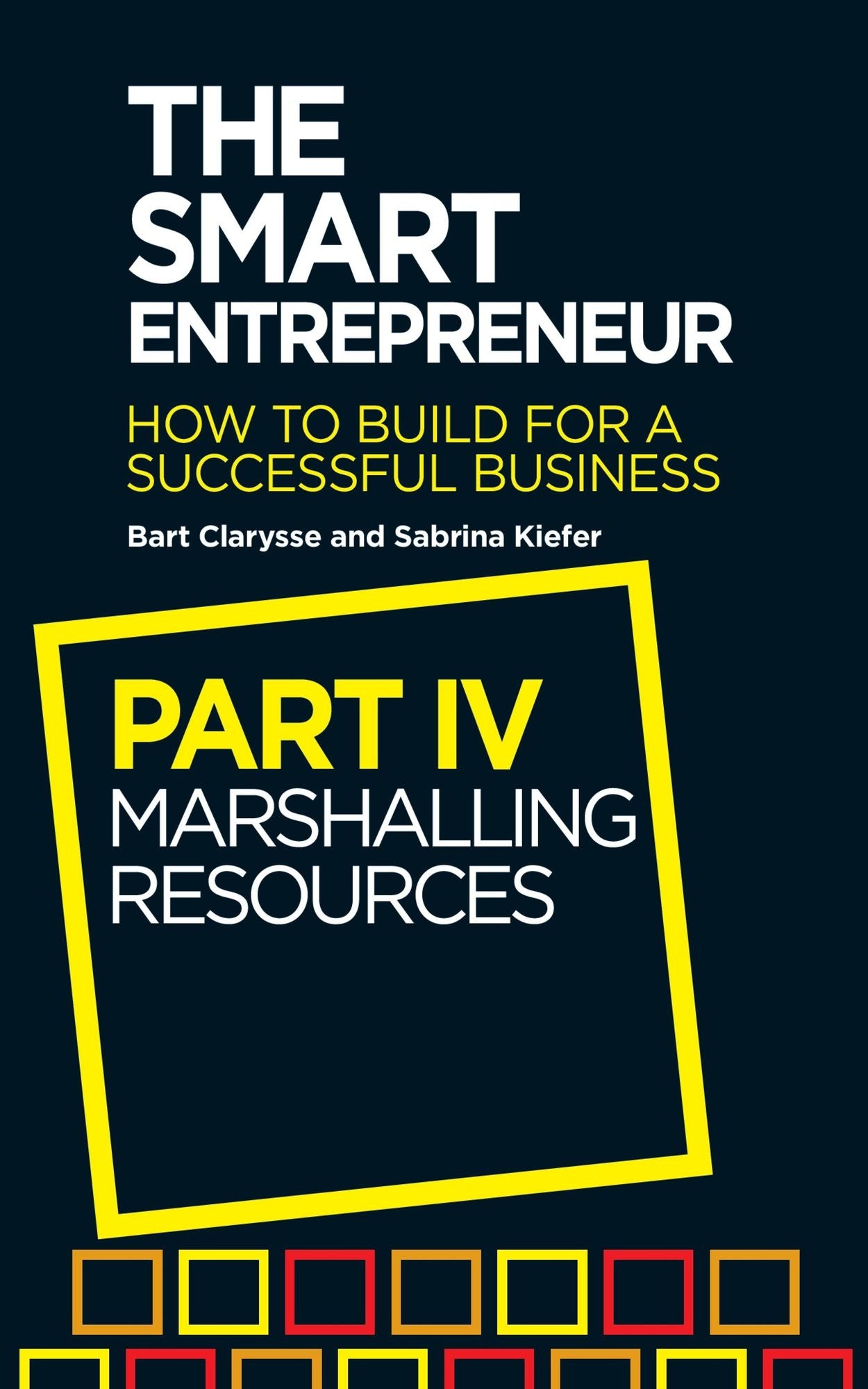 The Smart Entrepreneur: Part IV: Marshalling Resources