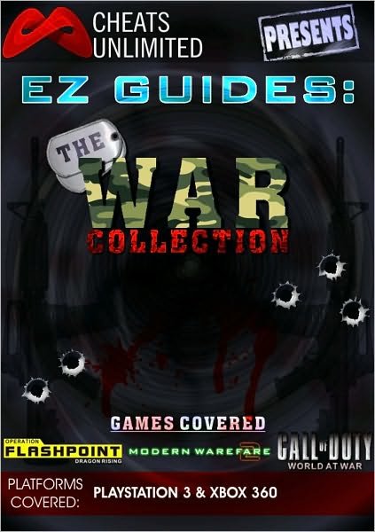 Cheats Unlimited presents EZ Guides: The War Collection (Modern Warfare 2/Operation Flashpoint: Dragon Rising/Call of Duty: World at War)