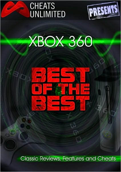 Cheats Unlimited presents Xbox 360: The Best of the Best: Classic Reviews, Features and Cheats