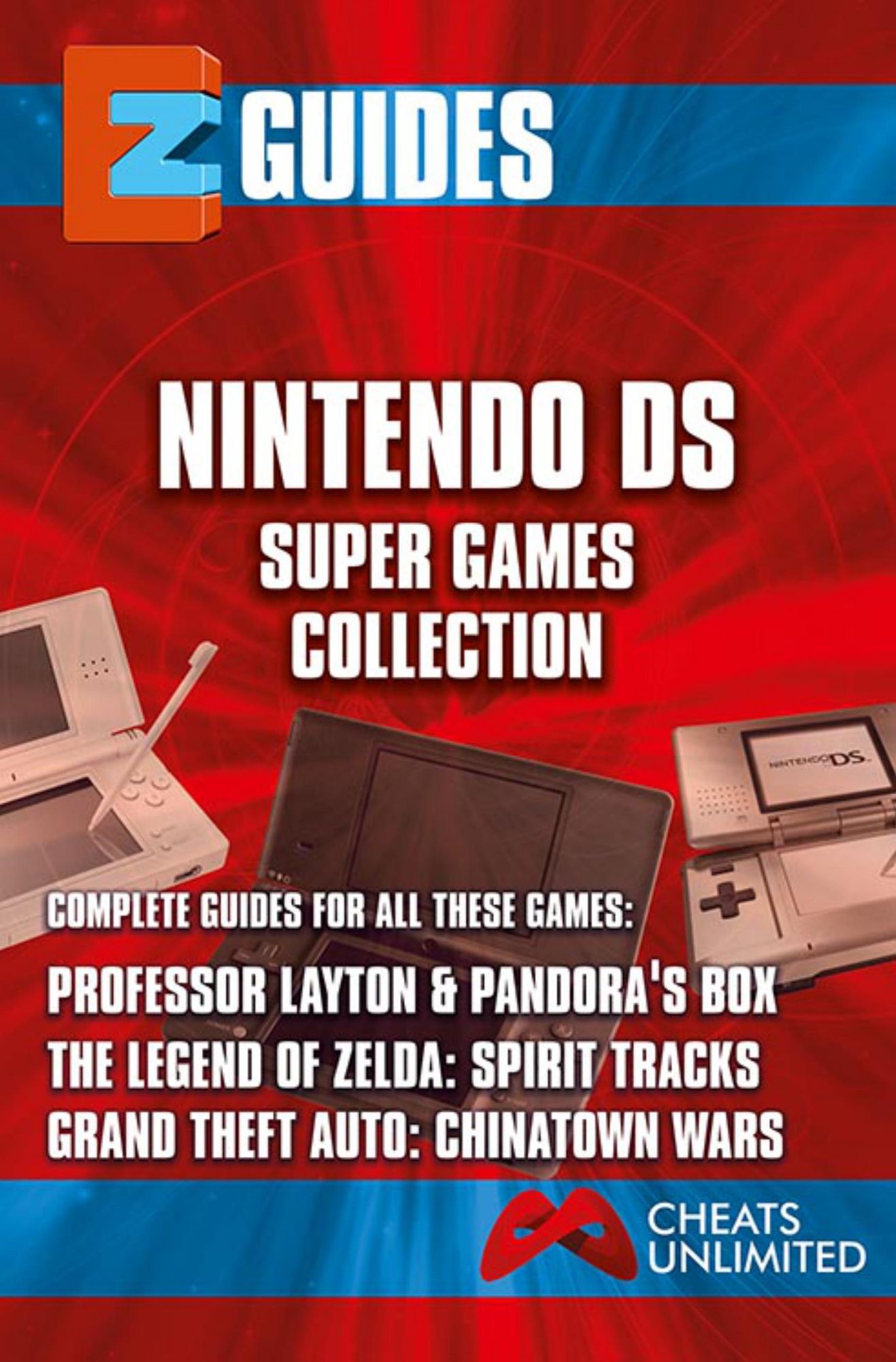 EZ Guides: The Nintendo DS Super Games Collection: Professor Layton and Pandora's Box / The Legend of Zelda: Spirit Tracks / Grand Theft Auto: Chinatown Wars