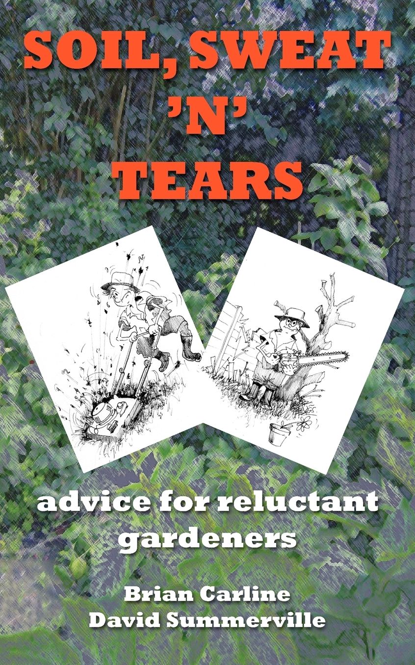 Soil Sweat 'n' Tears - Advice for Reluctant Gardeners