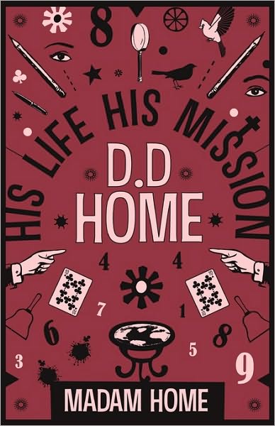 D. D. Home: His Life His Mission