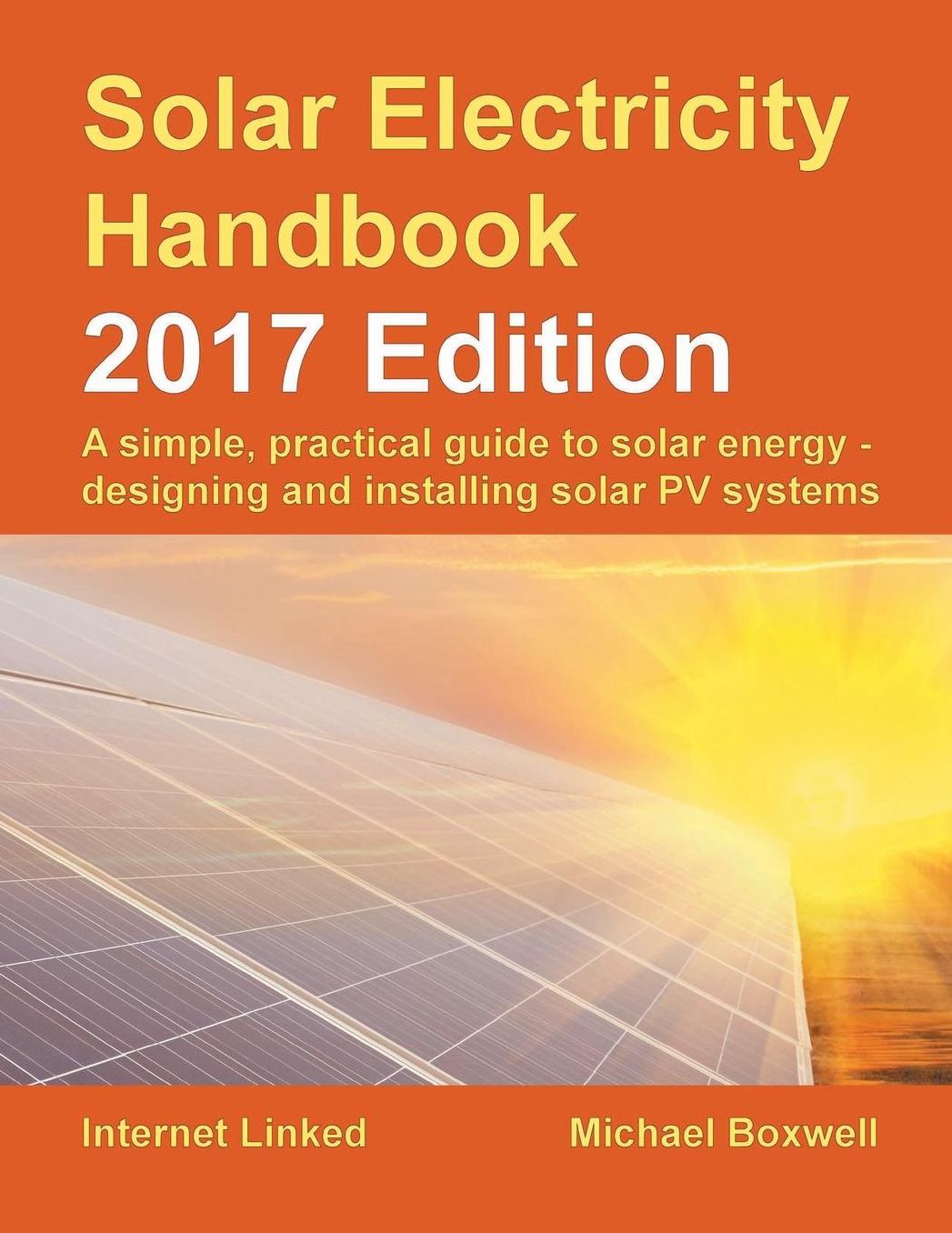 Solar Electricity Handbook: 2017 Edition: A simple, practical guide to solar energy - designing and installing solar PV systems