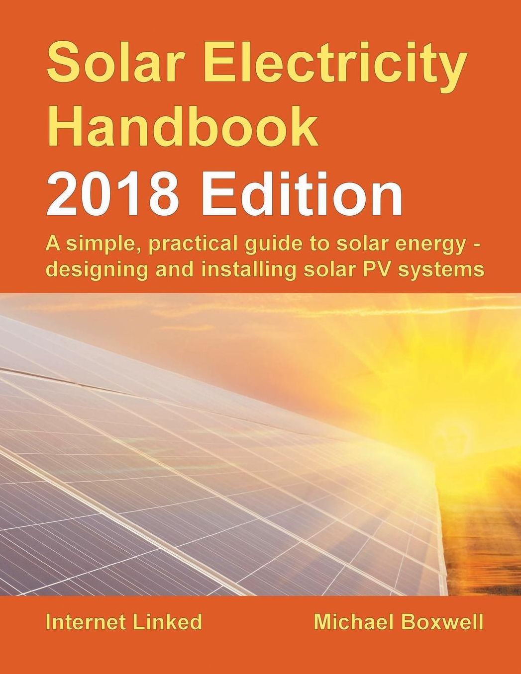 Solar Electricity Handbook - 2018 Edition: A simple, practical guide to solar energy - designing and installing solar photovoltaic systems.
