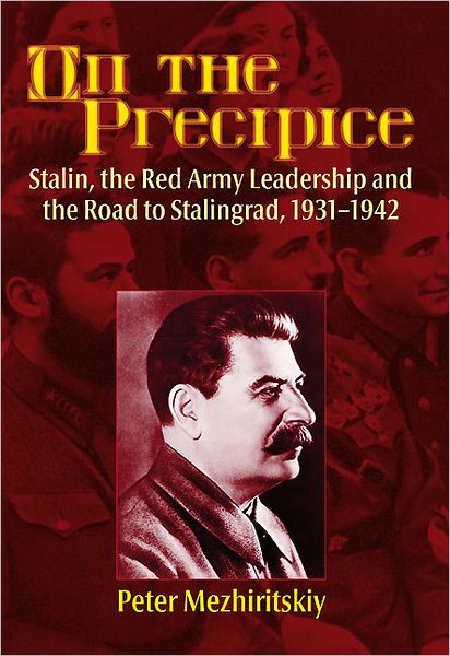 On the Precipice: Stalin, the Red Army Leadership and the Road to Stalingrad, 1931-1942