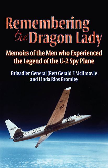 Remembering the Dragon Lady: Memoirs of the Men who Experienced the Legend of the U-2 Spy Plane