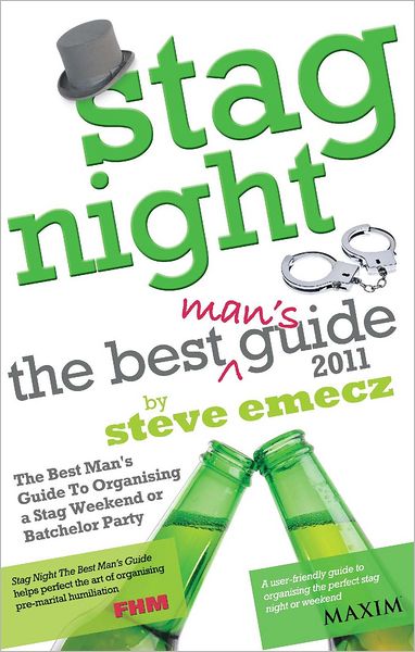 Stag Night 2011 - The Best Mans Guide to Organising Stag Weekends and Batchelor Parties
