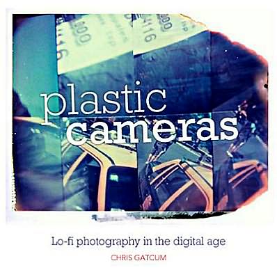 Plastic Cameras: Lo-Fi Photography in the Digital Age
