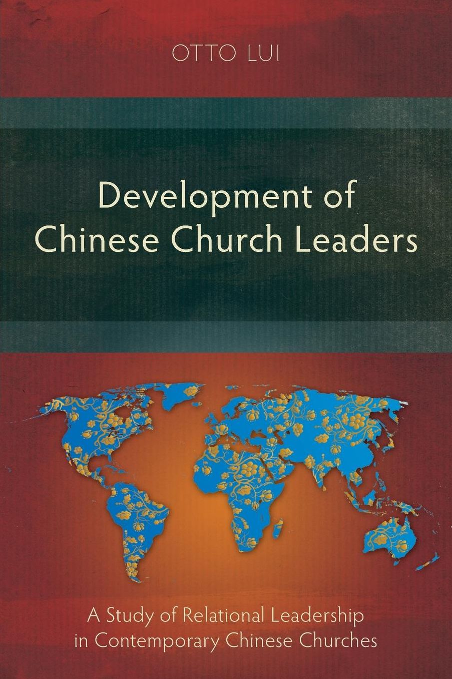 Development of Chinese Church Leaders: A Study of Relational Leadership in Contemporary Chinese Churches