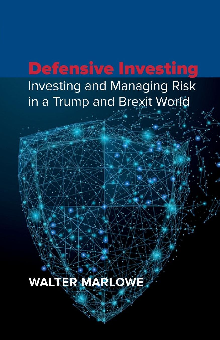 Defensive Investing: Investing and Managing Risk in a Trump and Brexit World