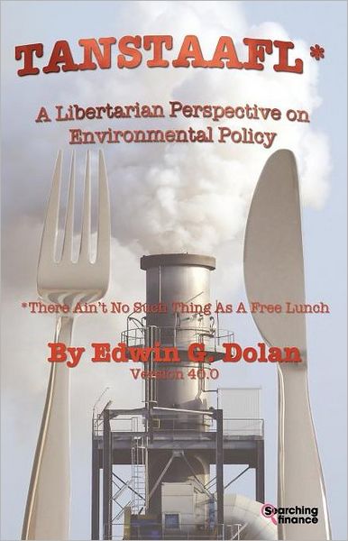 Tanstaafl (There Ain'T No Such Thing As A Free Lunch) - A Libertarian Perspective On Environmental Policy