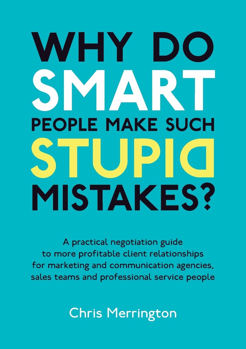 Why Do Smart People Make Such Stupid Mistakes?