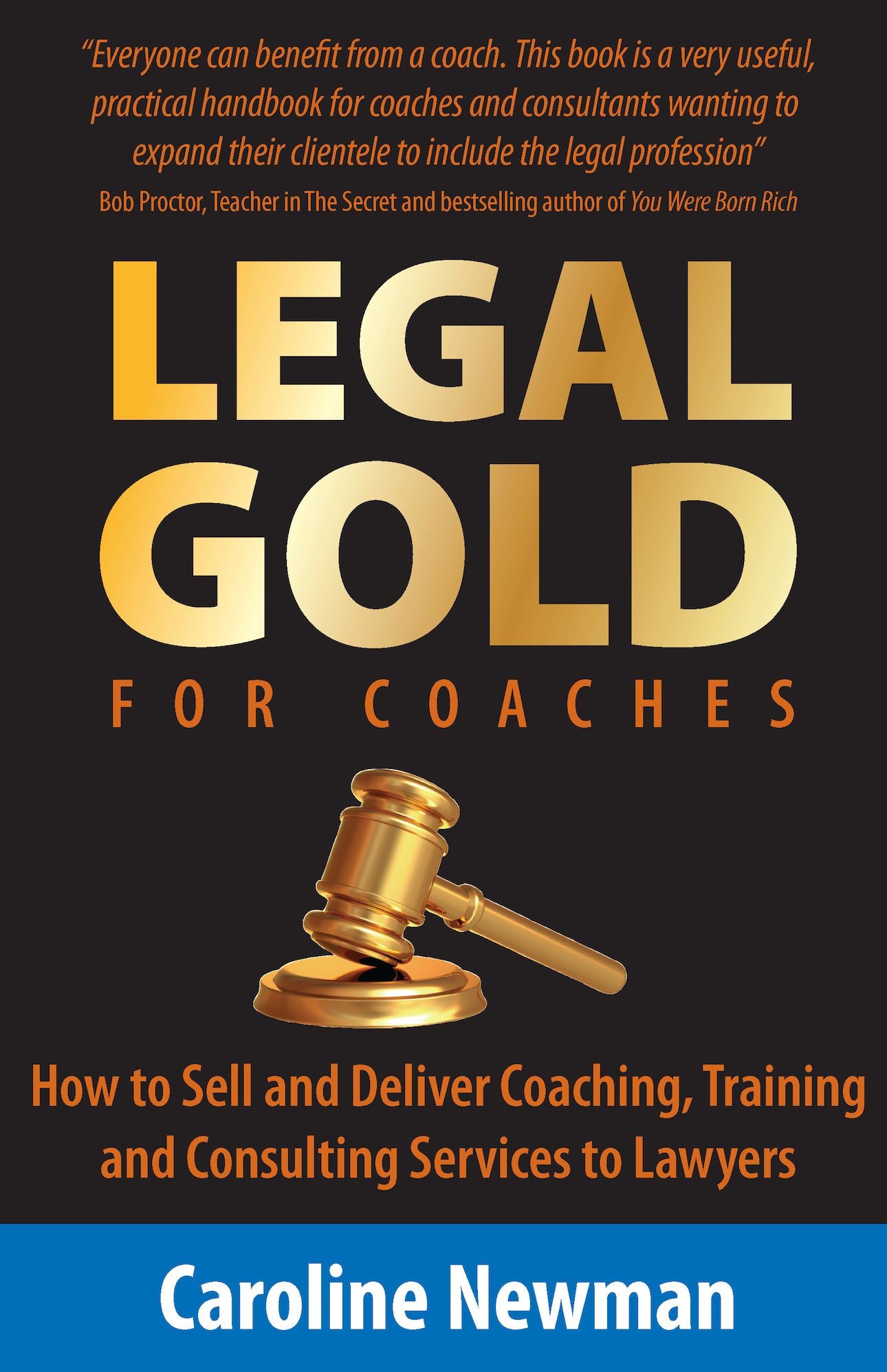 Legal Gold For Coaches - How To Sell And Deliver Coaching, Training And Consulting Services To Lawyers