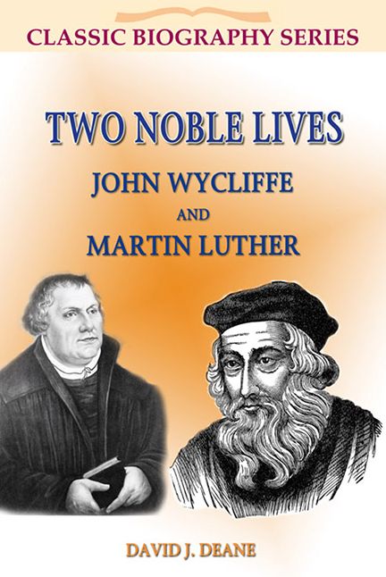 TWO NOBLE LIVES: JOHN WYCLIFFE AND MARTIN LUTHER