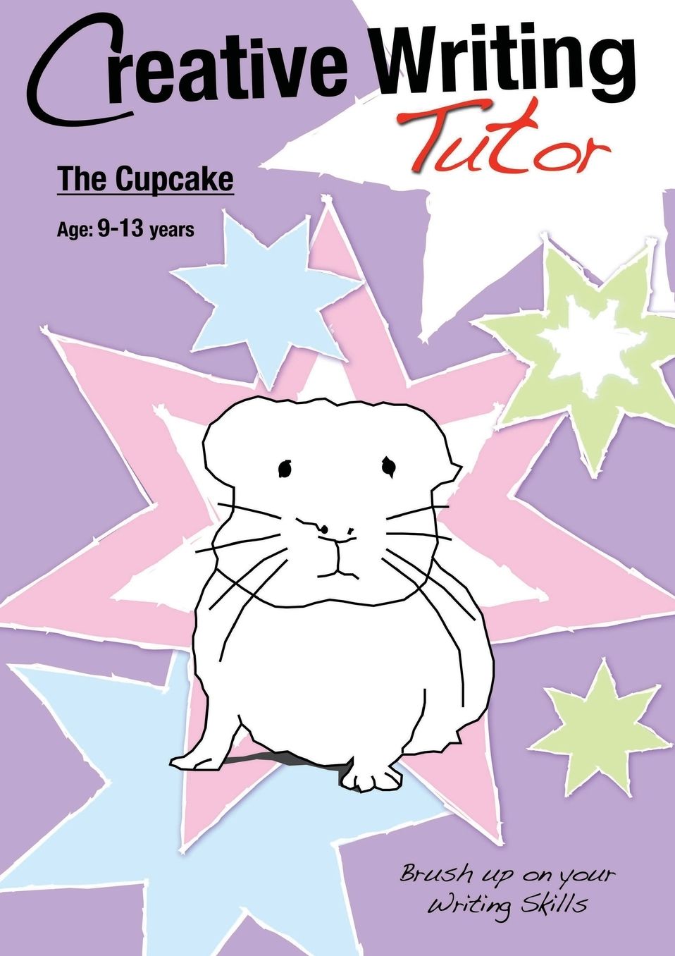 The Cup Cake: Brush Up On Your Writing Skills (9-13 years): Creative Writing Tutor