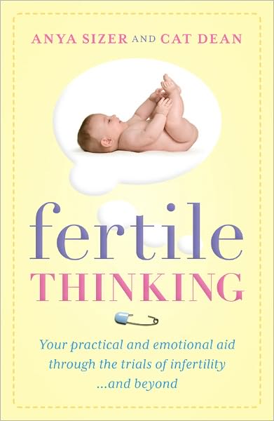 Fertile Thinking: Your practical and emotional aid through the trials of infertility... and Beyond