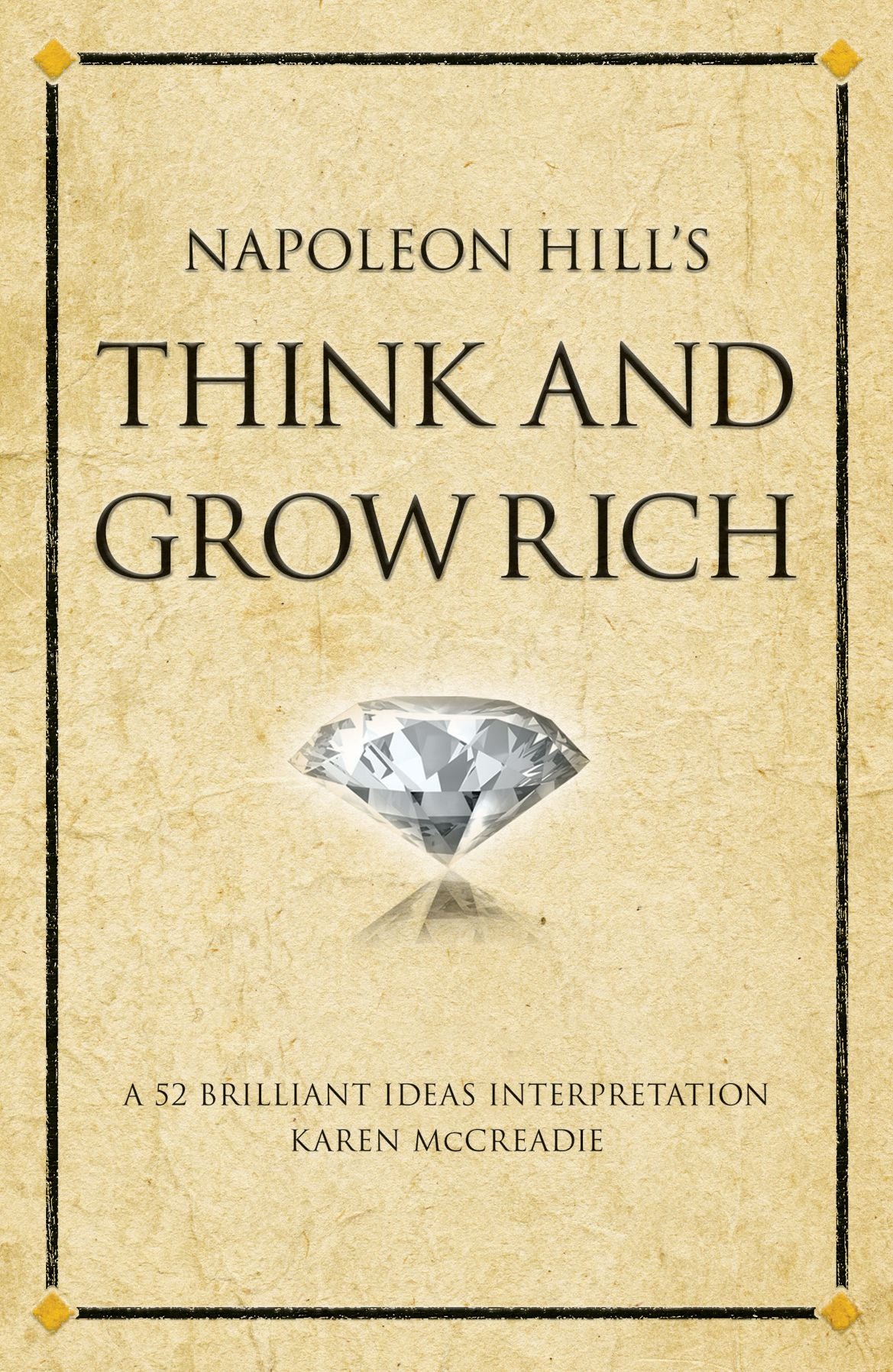 Napoleon Hill's Think and Grow Rich: A 52 brilliant ideas interpretation