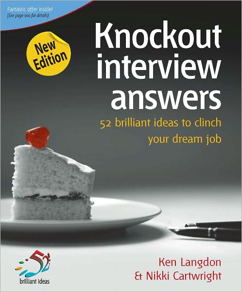 Knockout Interview Answers: 52 brilliant ideas to make job hunting a piece of cake