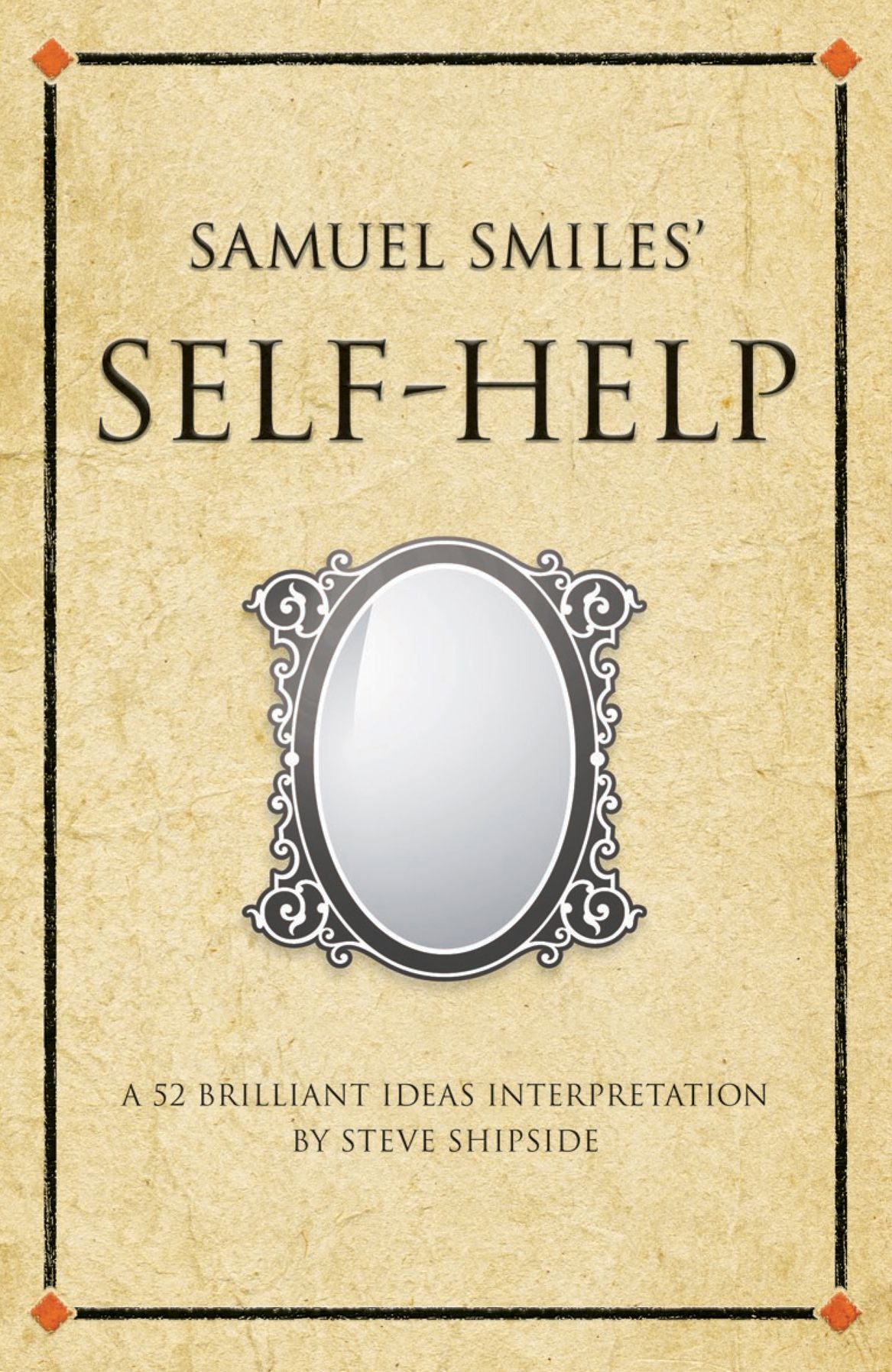 Samuel Smiles's Self-Help: A 52 brilliant ideas interpretation