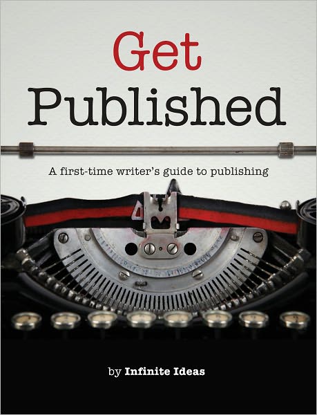 Get Published: A first-time writer's guide to publishing