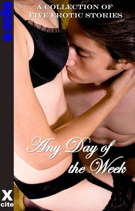 Any Day of the Week: A collection of five erotic stories