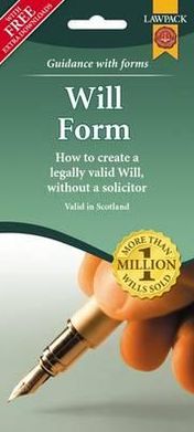 Will Form Pack: How to Create a Legally Valid Will, Without a Solicitor in Scotland